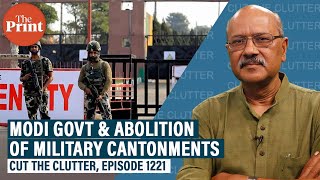 As Modi govt launches much-awaited reform to abolish military cantonments, implications, way forward screenshot 4