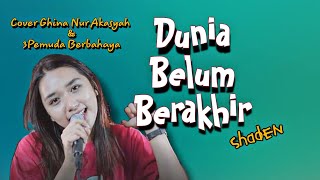 3 Pemuda Berbahaya Feat Ghina Nur Akasyah Cover Dunia Belum Berakhir Sadhen lirik