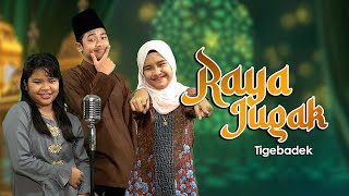 Tigebadek - RAYA JUGAK