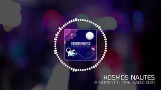 Kosmos Nautes - A moment in time (Radio Edit)