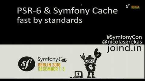 SymfonyCon Berlin 2016 - Nicolas Grekas - PSR-6 & Symfony Cache: fast by standards
