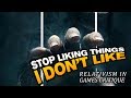 Stop liking things I don't like - Relativism in games critique
