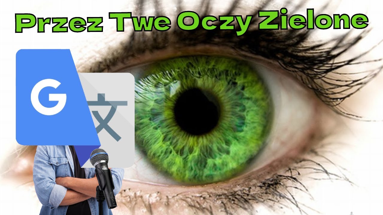 PRZEZ TWE OCZY ZIELONE ŚPIEWANE PRZEZ GOOGLE TŁUMACZA - YouTube