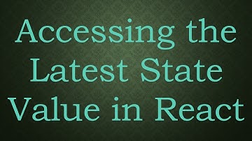 Accessing the Latest State Value in React