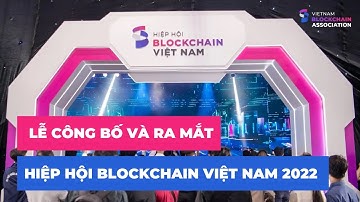 Lễ công bố và ra mắt Hiệp hội Blockchain Việt Nam 2022 | Launching ceremony of VBA