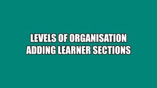 Learner ePortfolio Levels of Organisation: Adding NEW Learner Sections