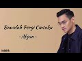 Afgan - Bawalah Pergi Cintaku | Lirik Lagu