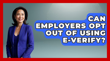 Can Employers Opt Out Of Using E-Verify? - US Citizenship Immigration Guide