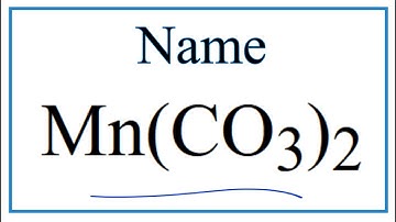 How to Write the Name for Mn(CO3)2