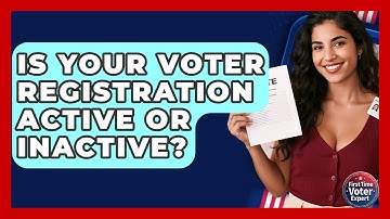 Is Your Voter Registration Active Or Inactive? - First Time Voter Expert