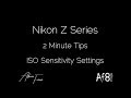 NIKON Z SERIES - 2 MINUTE TIPS #13 = ISO sensitivity settings on the nikon z6 & z7
