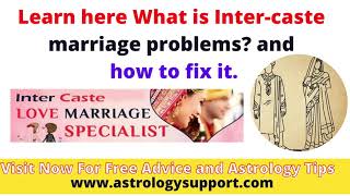 Learn here What is Inter-caste marriage problems? and how to fix it by Pandit kapil Sharma.