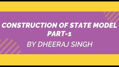 CONSTRUCTION OF STATE MODEL | PART 1 | CONTROL SYSTEM | BY DHEERAJ SINGH