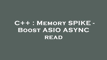 C++ : Memory SPIKE - Boost ASIO ASYNC read
