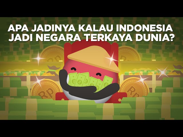 Apa Jadinya Kalau Indonesia Jadi Negara Terkaya Dunia? class=