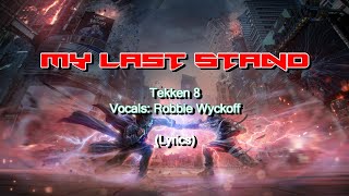 Tekken 8 - Robbie Wyckoff - My Last Stand (Lyrics)
