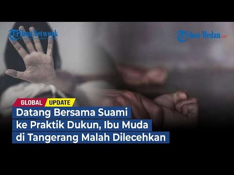 Datang Bersama Suami ke Praktik Dukun, Ibu Muda di Tangerang Malah Dilecehkan | GLOBAL UPDATE