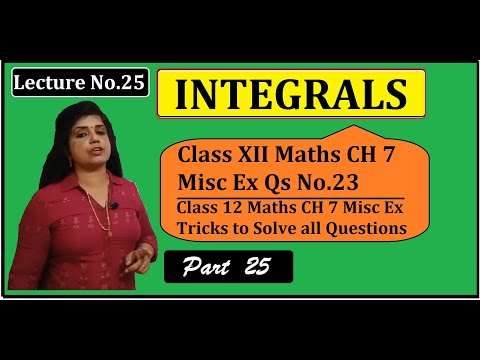 INTEGRALS Class XII Maths CH 7 Misc Ex Qs No. 23 with Problem Solving in Easy Way |  Lecture No.25 |