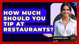 How Much Should You Tip At Restaurants? - Beyond Borders Etiquette