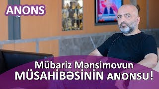 Mübariz Mənsimovun Yeni Ka Müsahi̇bəsi̇ni̇n Anonsu