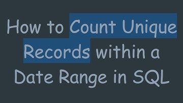 How to Count Unique Records within a Date Range in SQL