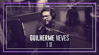 Guilherme Neves + Dora Neves - "E se..." - MINIDocs®