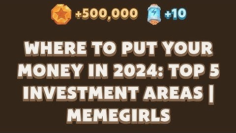 Where to Put Your Money in 2024: Top 5 Investment Areas | MemeGirls | Memefi Video Code