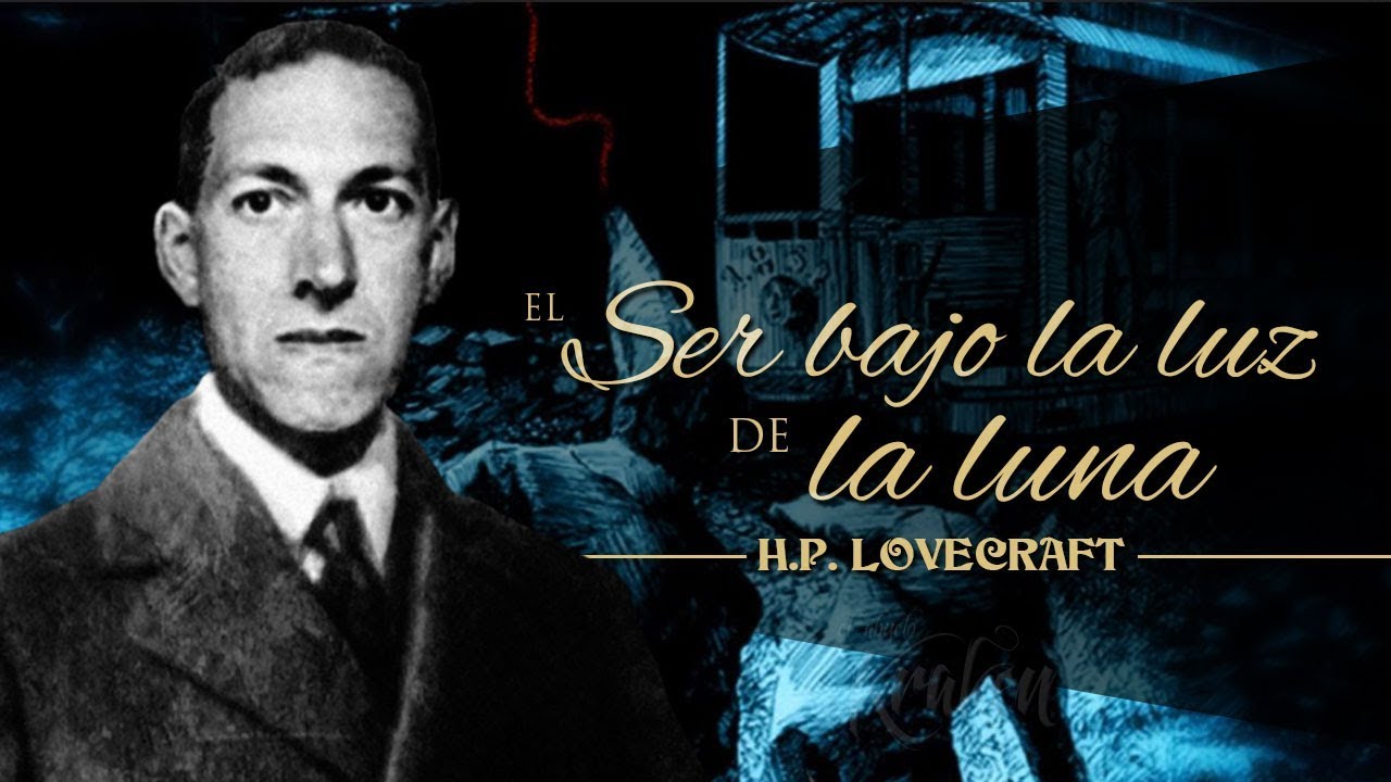 EL SER BAJO LA LUZ DE LA LUNA, de H.P. LOVECRAFT - narrado por EL