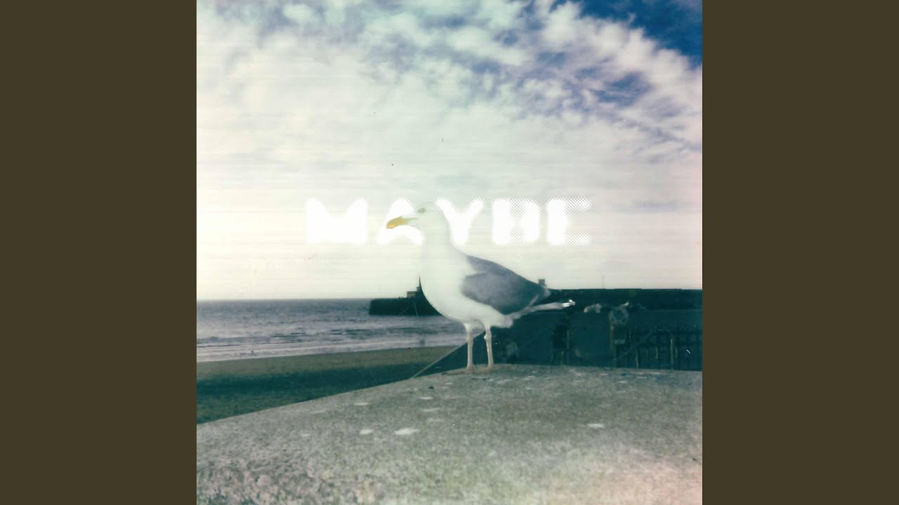 Watch Maybe on YouTube Watch Maybe on YouTube