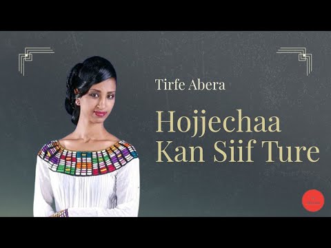 Tirfe Abera Hojjechaa Kan Siif Ture
