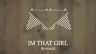 Beyoncé - IM THAT GIRL