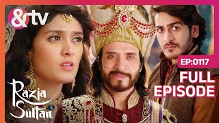 Razia Sultan | Hindi Serial | Full Episode - 117 | Pankhuri Awasthy, Sooraj Thapar | And TV Razia Sultan | Hindi Serial | Full Episode - 117 | Pankhuri Awasthy, Sooraj Thapar | And TV