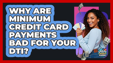Why Are Minimum Credit Card Payments Bad For Your DTI? - Crazy About Credit Cards