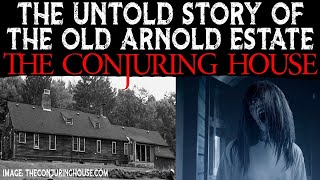 The Untold Story Of The Conjuring House - The Old Arnold Estate - Rhode Island