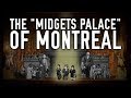 The &quot;Midgets Palace&quot; of Montreal