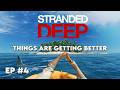 STRANDED DEEP: THINGS ARE GETTING BETTER | EP #4