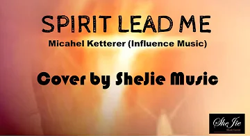 Spirit Lead Me Cover with lyrics by Michael Ketterer, Influence Music