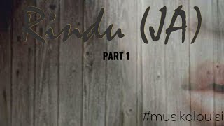 Rindu (JA) . Part 1 |musikal puisi