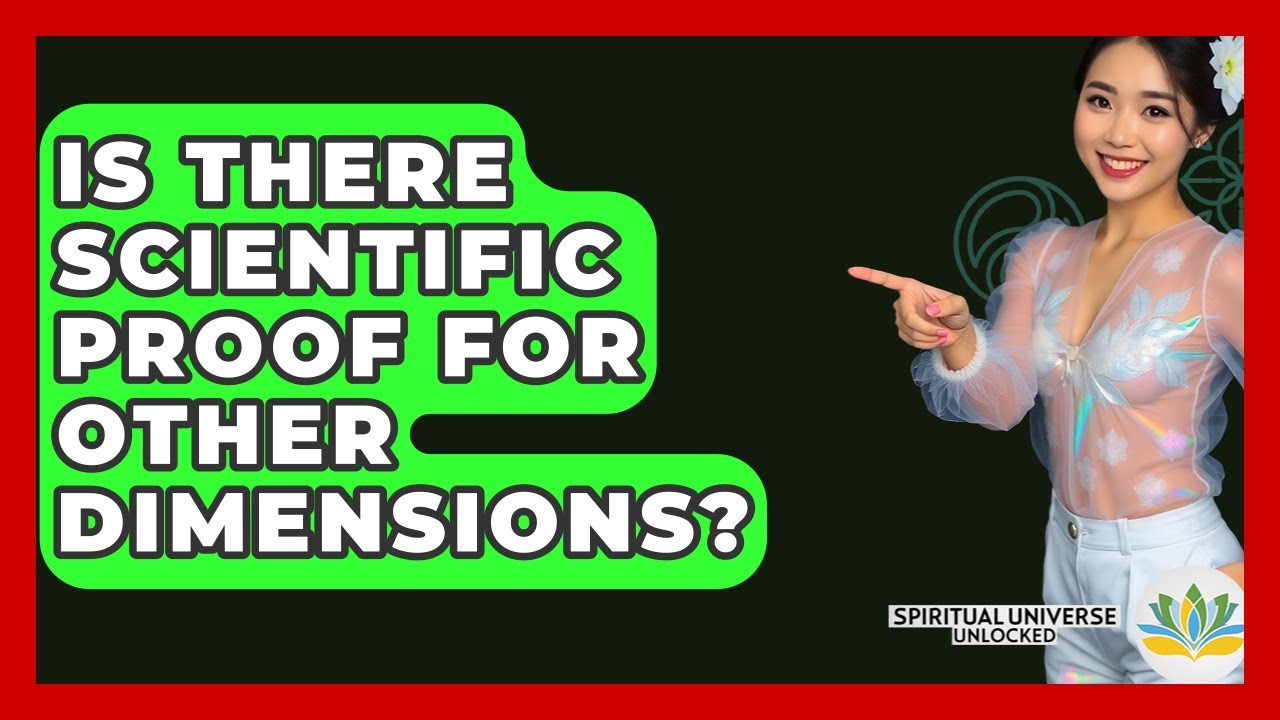 Is There Scientific Proof For Other Dimensions? - Spiritual Universe Unlocked