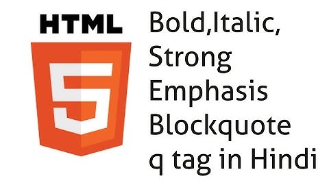 Bold, Italic, Strong, Emphasis, Blockquote, q tag in html in hindi
