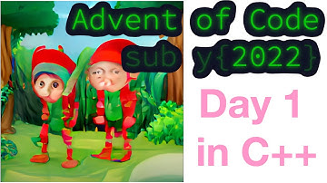 Advent Of Code 2022 day 1 part 1 and 2 in C++