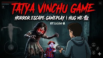 Tatya Vinchu Game Horror Escape Gameplay | Tatya Vinchu Hug Me 👻 E-1
