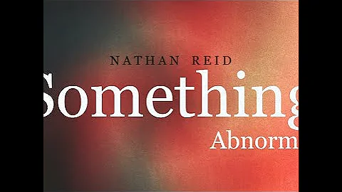 SOMETHING ABNORMAL - NATHAN REID