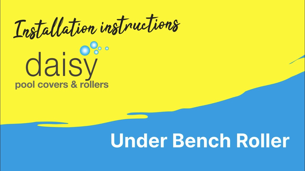 Daisy Pool Covers - Under Bench Roller Installation Instructions