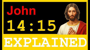 John 14:15 Explained - If You Love Me, Keep My Commandments
