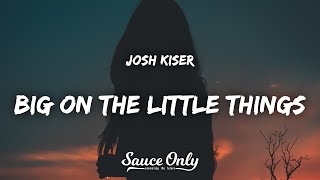 Josh Kiser - Big On The Little Things (Lyrics)