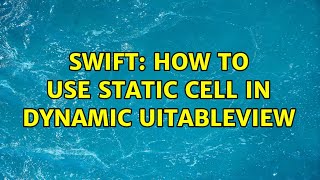 Swift: How to use static cell in dynamic UITableView (3 Solutions!!)