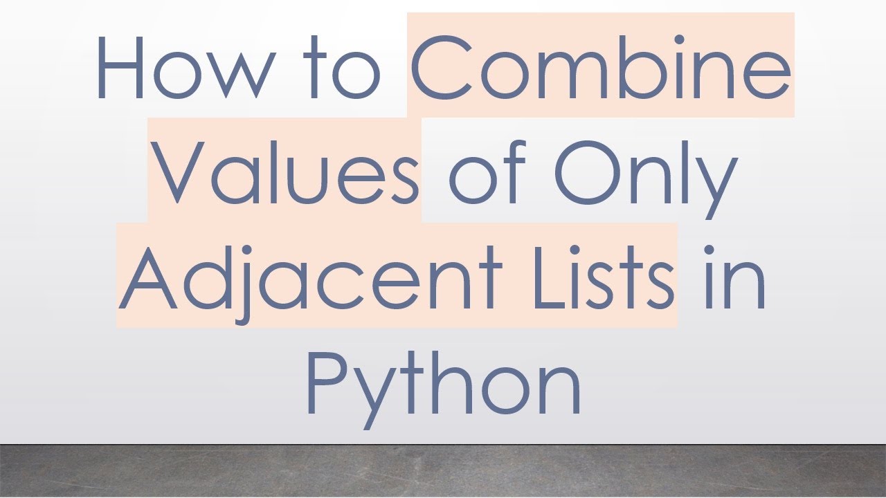 How to Combine Values of Only Adjacent Lists in Python - YouTube
