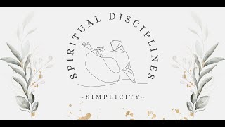 Spiritual Disciplines: Introduction to Simplicity