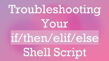 Troubleshooting Your if/then/elif/else Shell Script